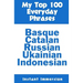 My Top 100 Everyday Phrases: Basque, Catalan, Russian, Ukrainian, and Javanese-Indonesian