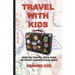 Travel With Kids: How to Travel with Kids without Losing Your Mind