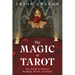 The Magic of Tarot: Your Guide to Intuitive Readings, Rituals, and Spells
