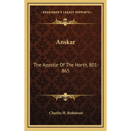 Anskar: The Apostle Of The North, 801-865: Translated From The Vita Anskarii By Bishop Rimbert, His Fellow Missionary And Successor (1921)