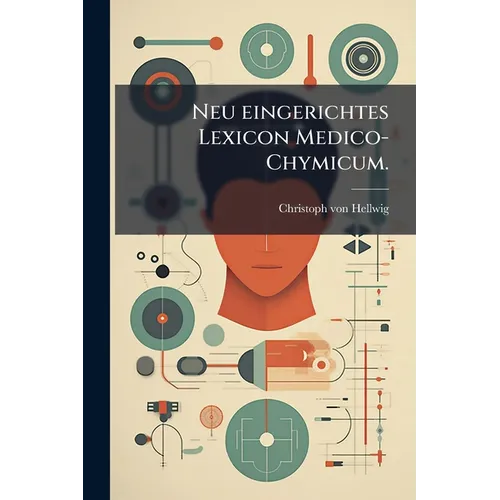 Neu eingerichtes Lexicon Medico-Chymicum. - Paperback