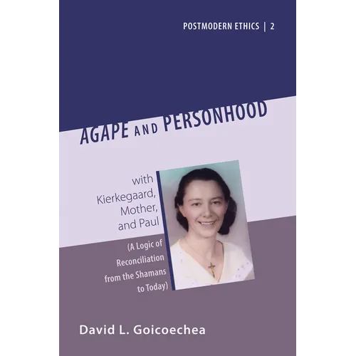 Agape and Personhood: With Kierkegaard, Mother, and Paul (a Logic of Reconciliation from the Shamans to Today)