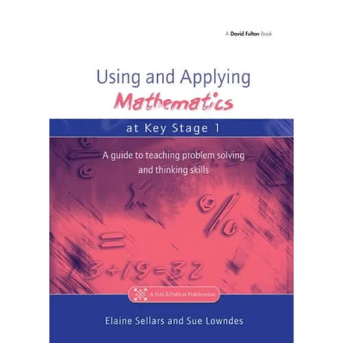 Using and Applying Mathematics at Key Stage 1: A Guide to Teaching Problem Solving and Thinking Skills