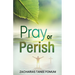 Pray or Perish