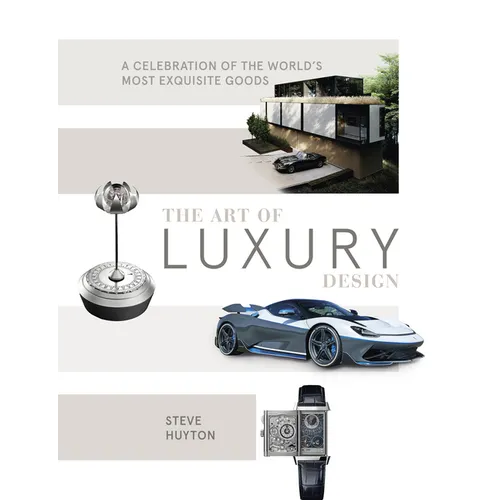 The Art of Luxury Design: A Celebration of the World's Most Exquisite Goods