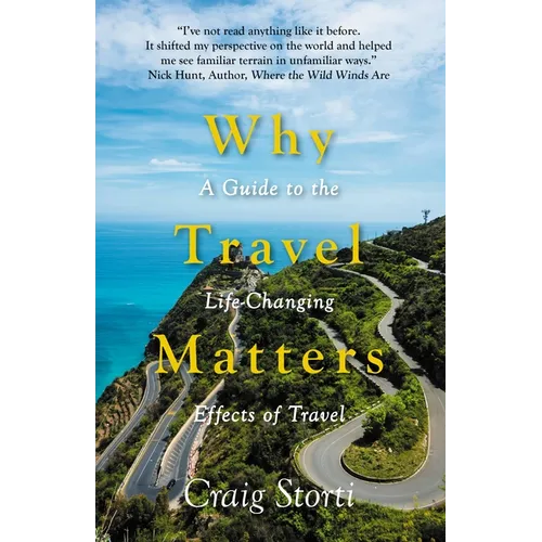 Why Travel Matters: A Guide to the Life-Changing Effects of Travel