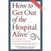 How to Get Out of the Hospital Alive: A Guide to Patient Power