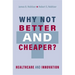 Why Not Better and Cheaper?: Healthcare and Innovation