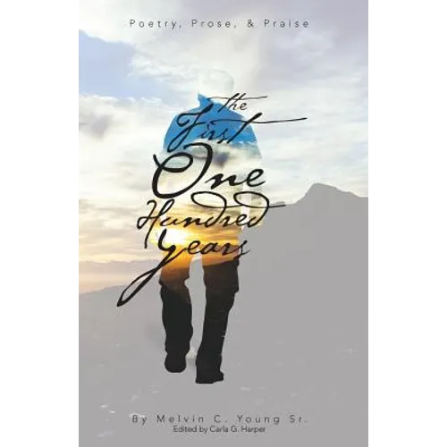 The First One Hundred Years: Poems, Prose, & Praise