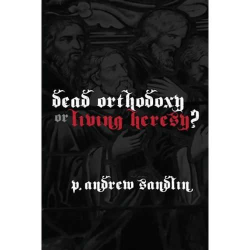 Dead Orthodoxy or Living Heresy?
