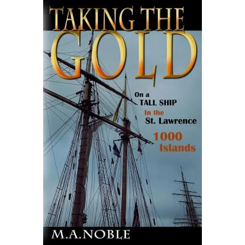 Taking the Gold: On a Tall Ship in the St. Lawrence 1000 Islands