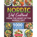 Nordic Diet Cookbook: 1000 Days Authentic and Nourish recipes from the Heart of the Nordic Diet