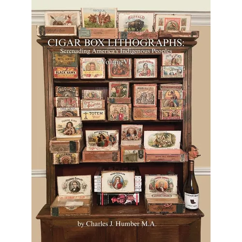 Cigar Box Lithographs Volume VI: Serenading America's Indigenous Peoples