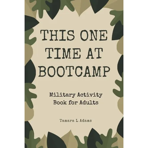 This One Time At Boot Camp: Military Activity Book for Adults