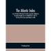 The Atlantic Index; A List Of Articles With Names Of Authors Appended, Published In The Atlantic Monthly From Its Establishment In 1857 To The Close O