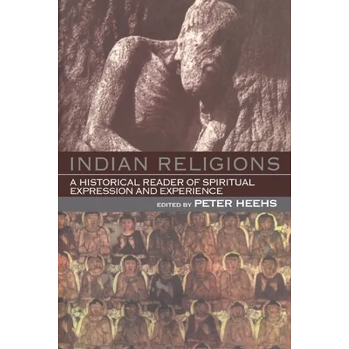 Indian Religions: A Historical Reader of Spiritual Expression and Experience