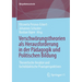 Verschwörungstheorien ALS Herausforderung in Der Pädagogik Und Politischen Bildung: Theoretische Ansätze Und Fachdidaktische Praxisperspektiven