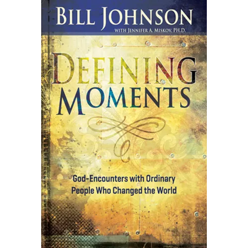 Defining Moments: God-Encounters with Ordinary People Who Changed the World (Spiritual Biographies of John Wesley, Charles G. Finney, Dwight L. Moody,