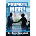 Promote Her!: Strategies for Executives to Promote the Best Women to the C-Suite