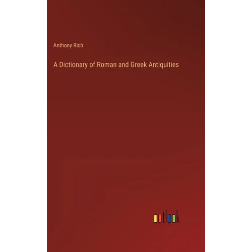 A Dictionary of Roman and Greek Antiquities