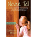 Never Tell: The True Story of Overcoming a Terrifying Childhood