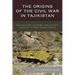 The Origins of the Civil War in Tajikistan: Nationalism, Islamism, and Violent Conflict in Post-Soviet Space