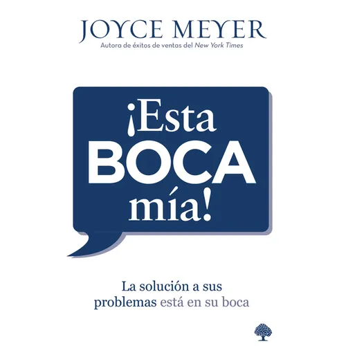 ¡Esta Boca Mía!: La Solución a Sus Problemas Está En Su Boca