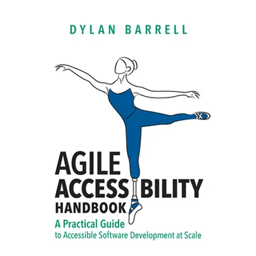 Agile Accessibility Handbook: A Practical Guide to Accessible Software Development at Scale