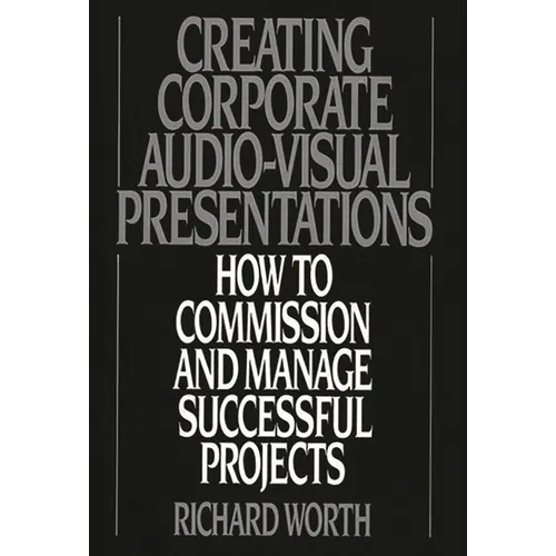 Creating Corporate Audio-Visual Presentations: How to Commission and Manage Successful Projects