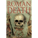 Roman Death: The Dying and the Dead in Ancient Rome