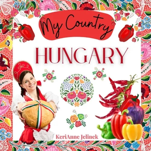 Hungary - Social Studies for Kids, Hungarian Culture, Traditions, Music, Art, History, World Travel for Kids, Children's Explore Europe Books: My Coun