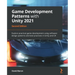 Game Development Patterns with Unity 2021 - Second Edition: Explore practical game development using software design patterns and best practices in Un