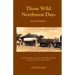Those Wild Northwest Days, Second Edition: Twenty-five offbeat stories about the Pacific Northwest pioneers and the towns they inhabited