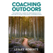 Coaching Outdoors: The Essential Guide to Partnering with Nature in Your Coaching Conversations