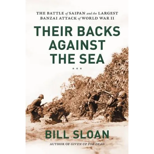 Their Backs Against the Sea: The Battle of Saipan and the Largest Banzai Attack of World War II