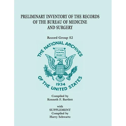Preliminary Inventory of the Records of the Bureau of Medicine and Surgery with Supplement: Record Group 52. with Supplement Compiled by Harry Schwart