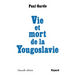 Vie et mort de la Yougoslavie: Nouvelle édition