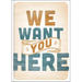 We Want You Here