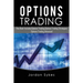 Options Trading: This Book Includes: Options Trading, Options Trading Strategies, Options Trading Advanced