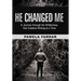 He Changed Me: A Journey Through the Wilderness, One Creative Writing at a Time