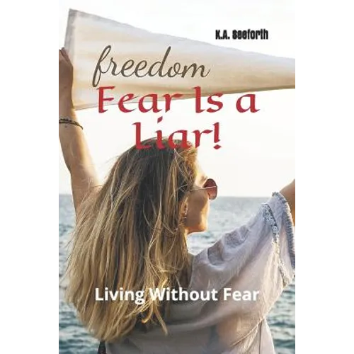 Fear Is A Liar!: Living Without Fear