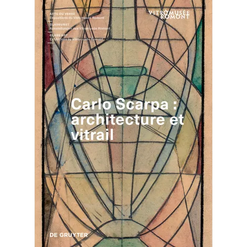 Carlo Scarpa: Architecture Et Vitrail