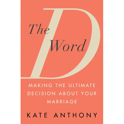 The D Word: Making the Ultimate Decision about Your Marriage