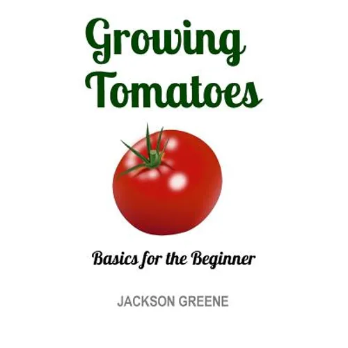 Growing Tomatoes: Basics for the Beginner