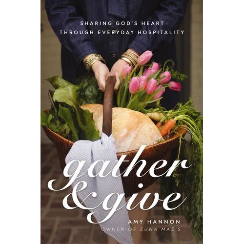 Gather & Give: Sharing God's Heart Through Everyday Hospitality