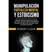 Manipulación, Fortaleza Mental y Estoicismo: 7 Poderosas Técnicas de Persuasión para Influenciar a las Personas y Controlar la Mente.Aprende Inteligen