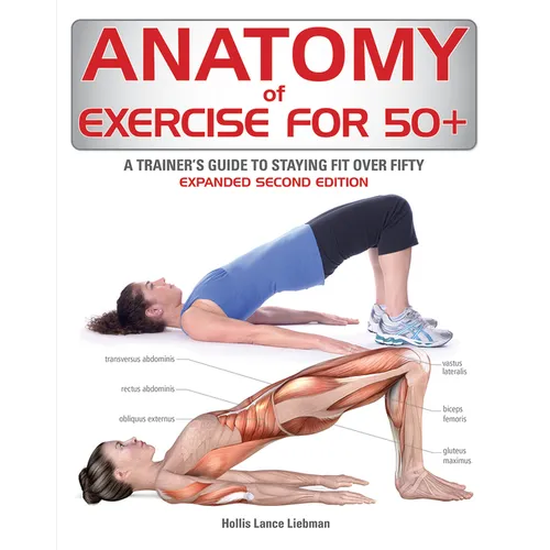 Anatomy of Exercise for 50+: A Trainer's Guide to Staying Fit Over Fifty