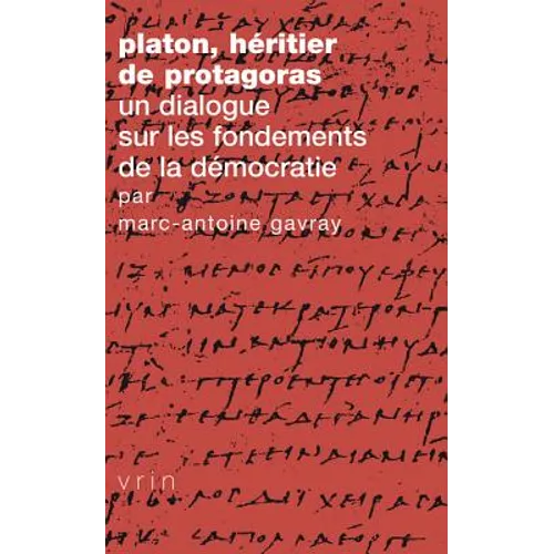 Platon, Heritier de Protagoras: Un Dialogue Sur Les Fondements de la Democratie