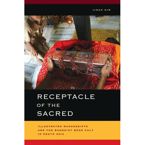 Receptacle of the Sacred: Illustrated Manuscripts and the Buddhist Book Cult in South Asia
