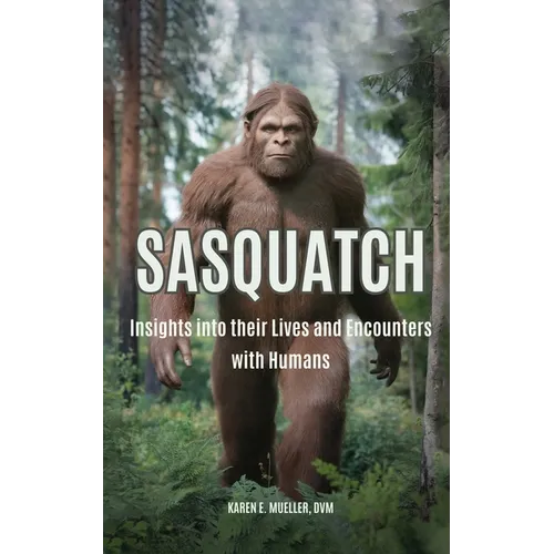Sasquatch: Insights into their Lives and Encounters with Humans